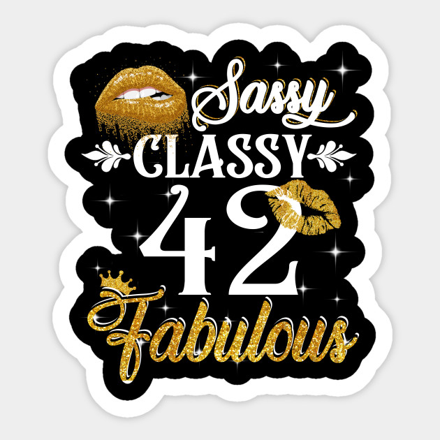 42 Years Old Sassy Classy Fabulous 42nd Birthday Sticker TeePublic